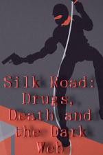 Watch Silk Road Drugs Death and the Dark Web Vumoo