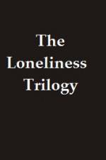 Watch The Lonliness Trilogy Vumoo