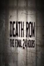 Watch Death Row The Final 24 Hours Vumoo