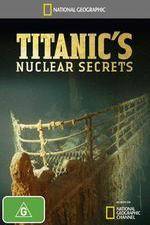 Watch National Geographic Titanics Nuclear Secrets Vumoo