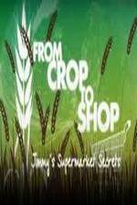 Watch Crop to Shop: Jimmy's Supermarket Secrets Vumoo