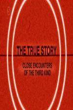 Watch The True Story - Close Encounters Of The Third Kind Vumoo