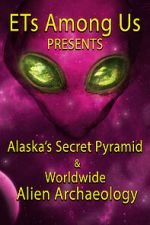 Watch ETs Among Us Presents: Alaska\'s Secret Pyramid and Worldwide Alien Archaeology Vumoo