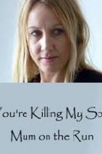 Watch You're Killing My Son - The Mum Who Went on the Run Vumoo