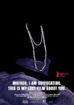 Watch Mother, I Am Suffocating. This Is My Last Film About You. Vumoo