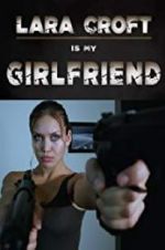 Watch Lara Croft Is My Girlfriend Vumoo