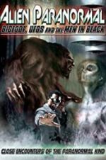 Watch Alien Paranormal: Bigfoot, UFOs and the Men in Black Vumoo