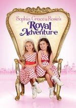 Watch Sophia Grace & Rosie\'s Royal Adventure Vumoo