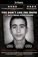 Watch You Dont Like the Truth 4 Days Inside Guantanamo Vumoo
