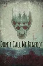 Watch Don\'t Call Me Bigfoot Vumoo