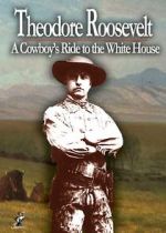 Watch Theodore Roosevelt: A Cowboy\'s Ride to the White House Vumoo