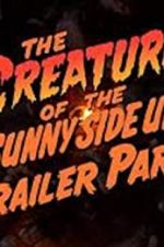 Watch The Creature of the Sunny Side Up Trailer Park Vumoo