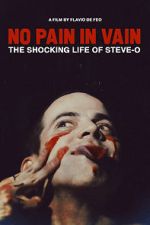 Watch No Pain in Vain: The Shocking Life of Steve-O Vumoo