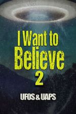 Watch I Want to Believe 2: UFOS and UAPS Vumoo