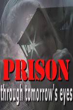 Watch Prison Through Tomorrows Eyes Vumoo