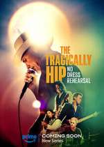 Watch The Tragically Hip: No Dress Rehearsal Vumoo