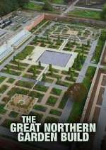 Watch The Great Northern Garden Build Vumoo