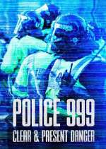 Watch Police 999: Clear & Present Danger Vumoo