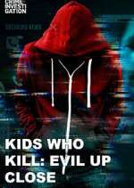 Watch Kids Who Kill: Evil Up Close Vumoo
