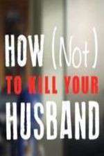 Watch How Not to Kill Your Husband Vumoo