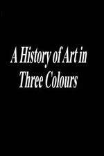 Watch A History of Art in Three Colours Vumoo