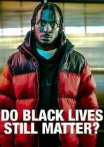 Watch Do Black Lives Still Matter? Vumoo